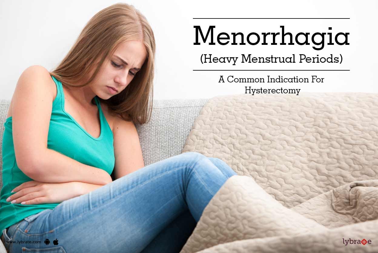 Menorrhagia (Heavy Menstrual Periods) - A Common Indication For Hysterectomy
