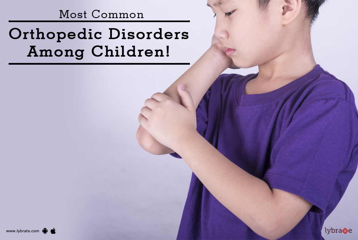 Most Common Orthopedic Disorders Among Children!