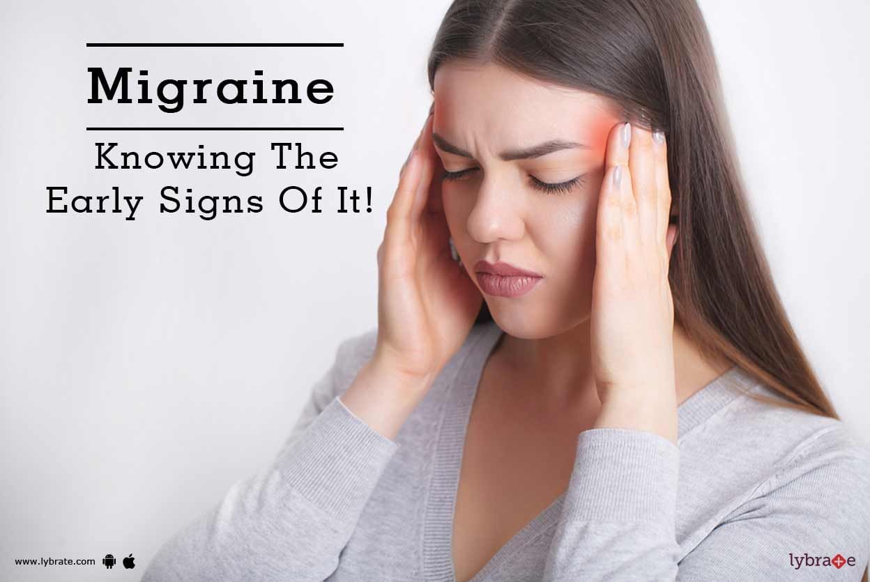 Migraine - Knowing The Early Signs Of It!