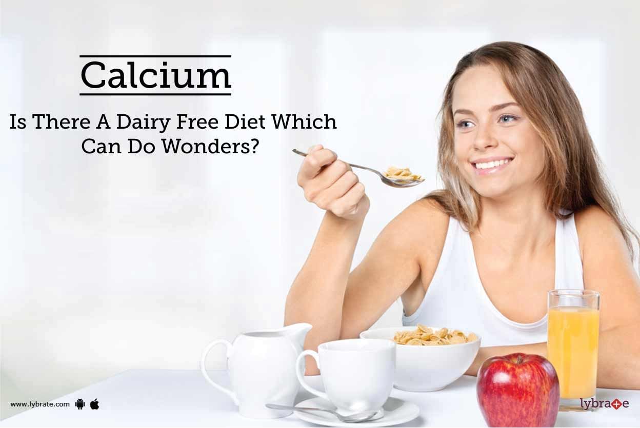 Calcium - Is There A Dairy Free Diet Which Can Do Wonders?