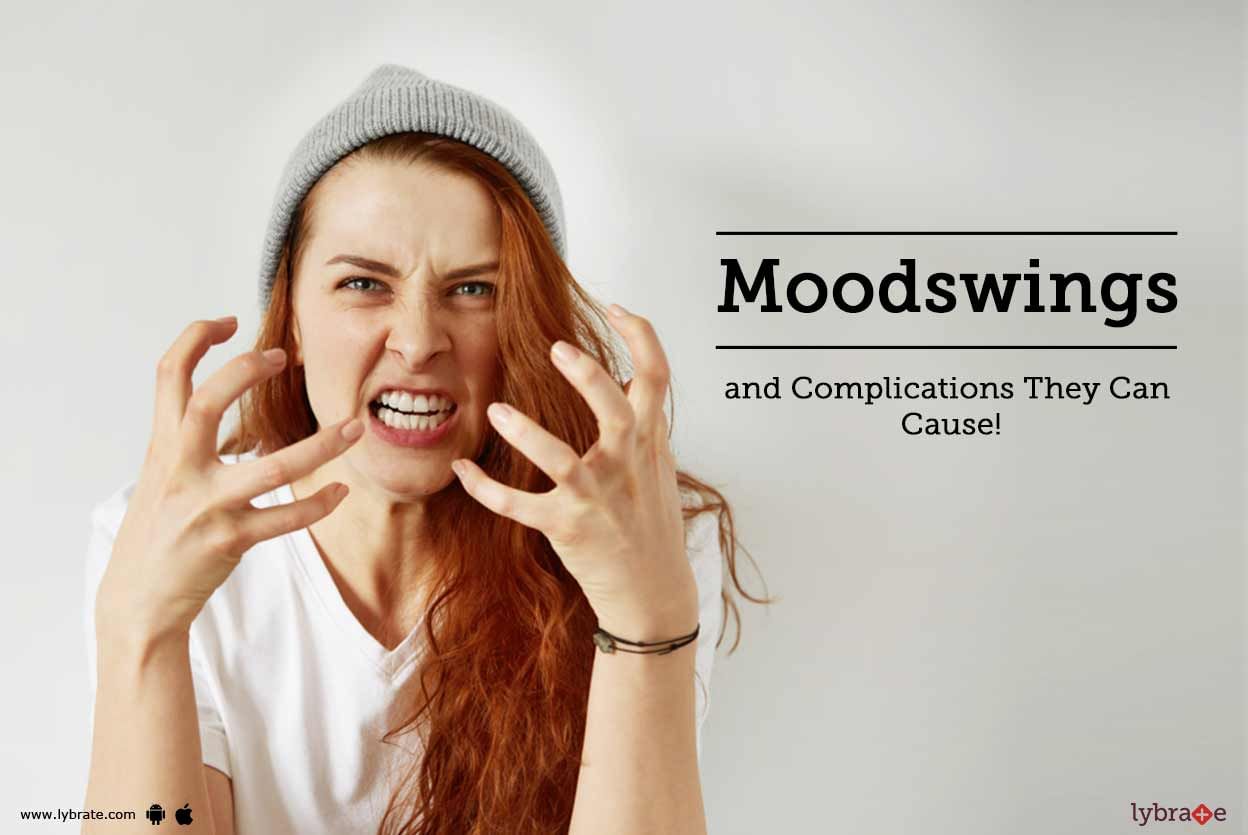 Moodswings and Complications They Can Cause!