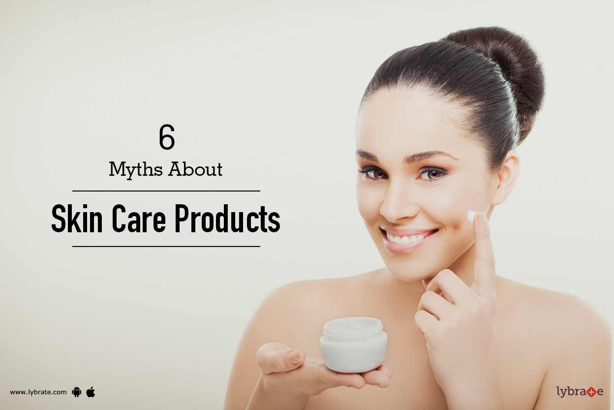 6 Myths About Skin Care Products