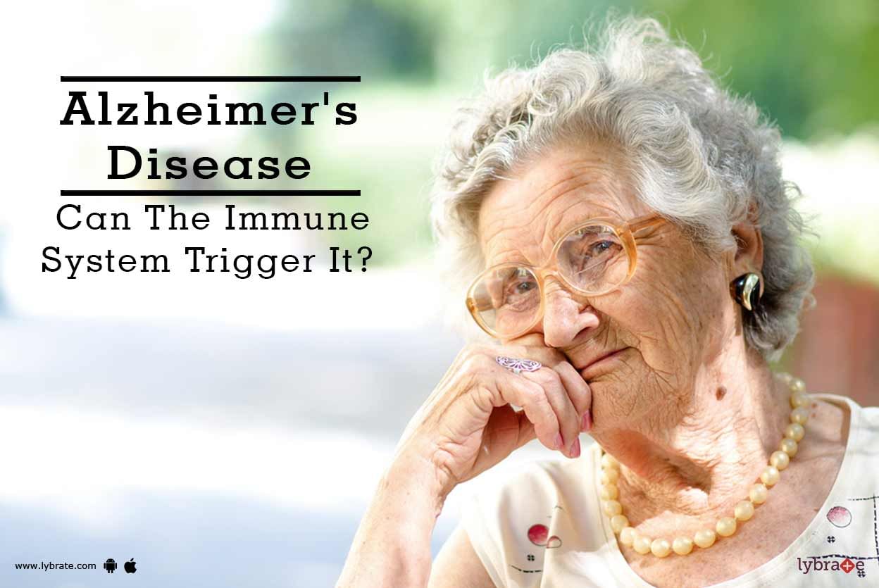 Alzheimer's Disease - Can The Immune System Trigger It?