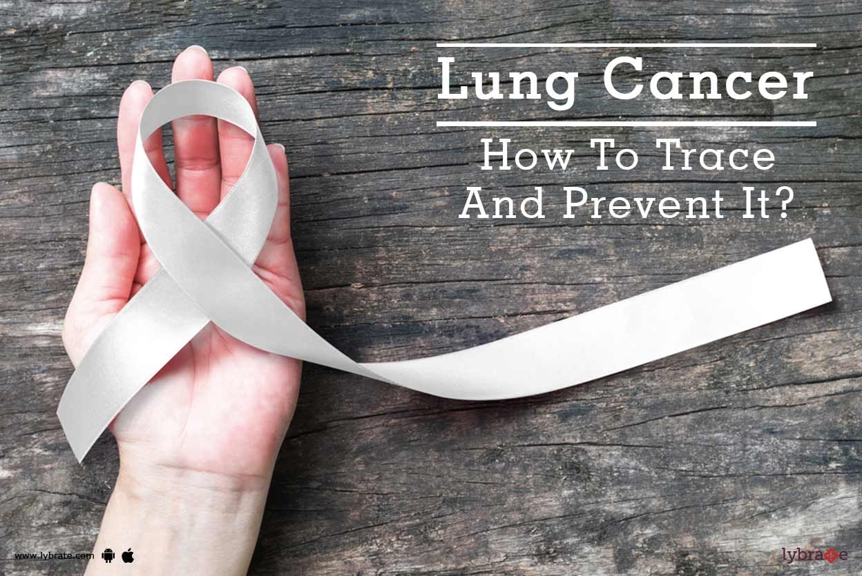 Lung Cancer: How To Trace And Prevent It?