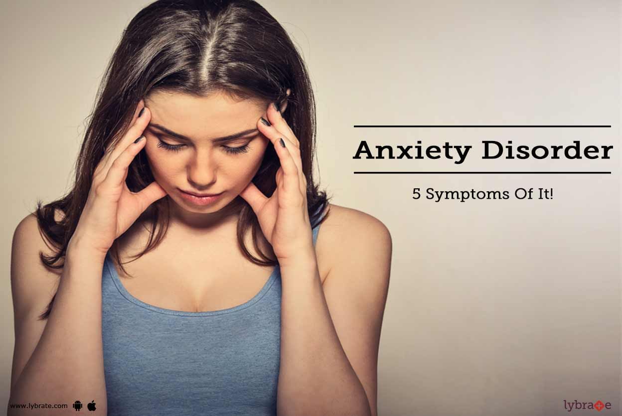 Anxiety Disorder - 5 Symptoms Of It!