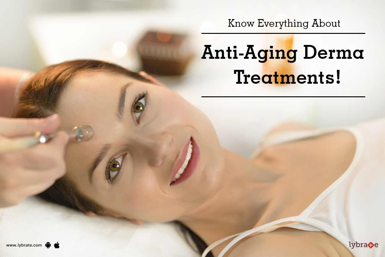 Know Everything About Anti-Aging Derma Treatments!