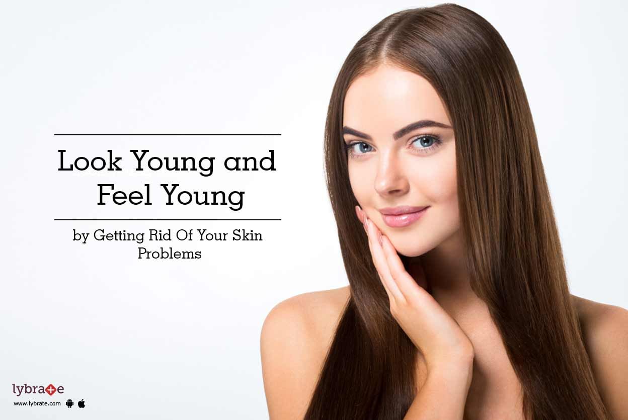 Look Young and Feel Young by Getting Rid Of Your Skin Problems