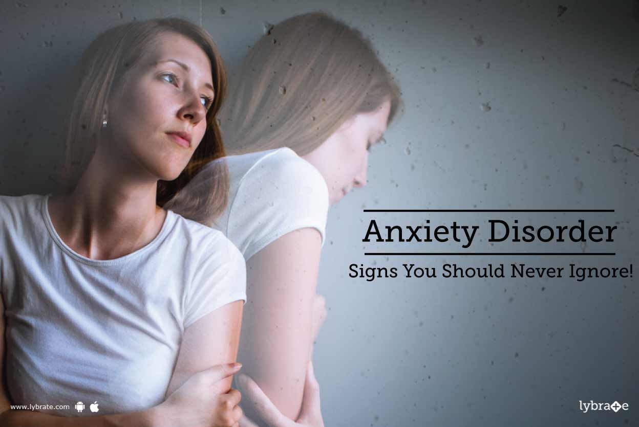 Anxiety Disorder - Signs You Should Never Ignore!