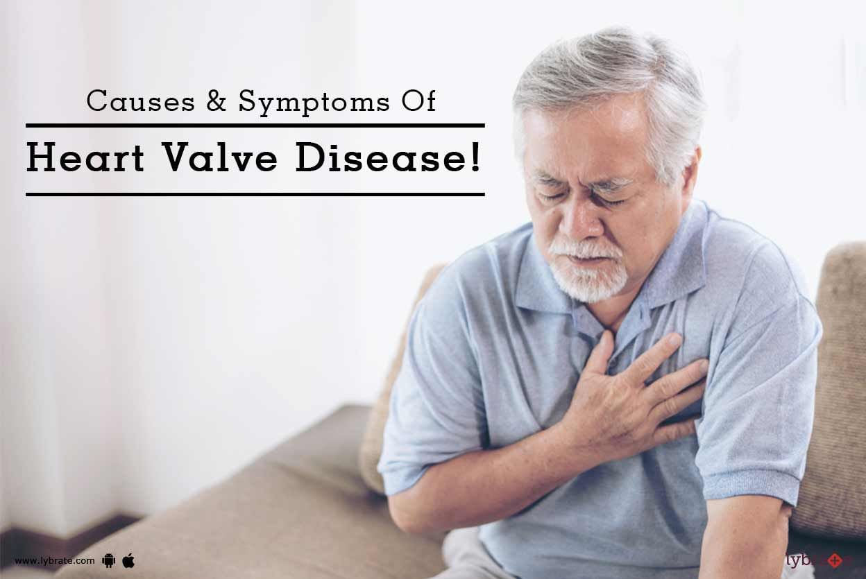 Causes & Symptoms Of Heart Valve Disease!