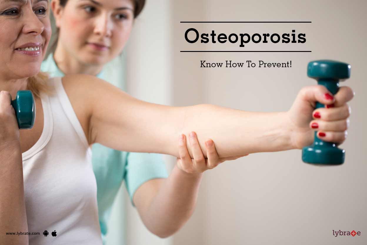 Osteoporosis: Know How To Prevent!