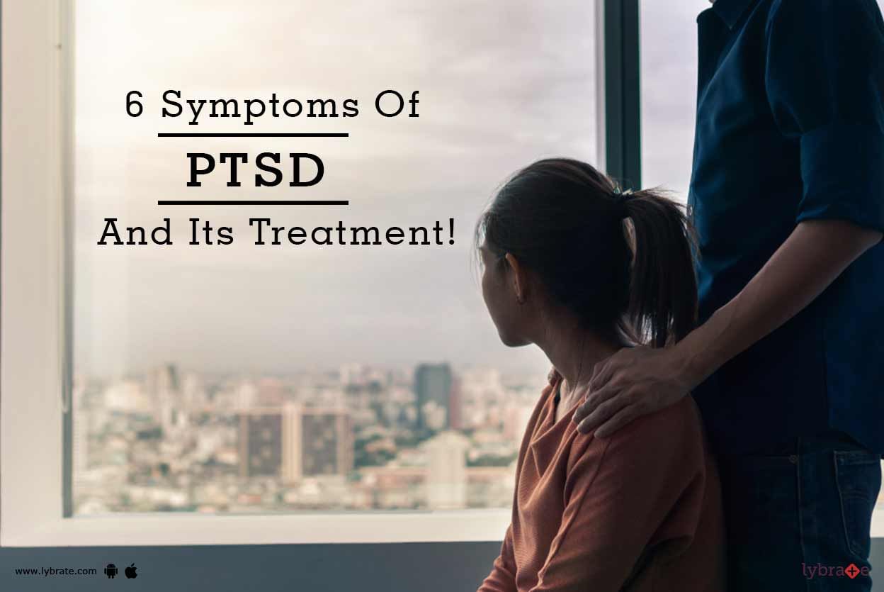 6 Symptoms Of PTSD And Its Treatment!