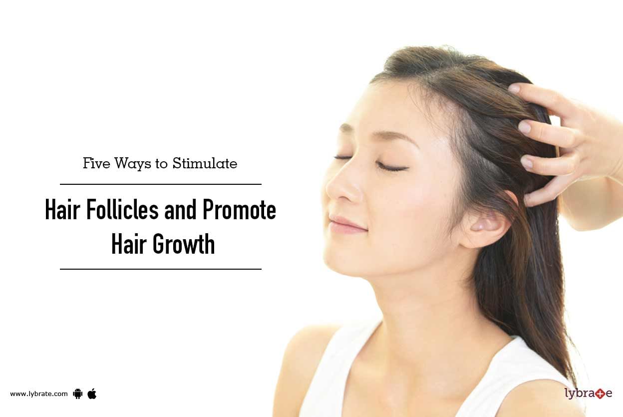 Five Ways to Stimulate Hair Follicles and Promote Hair Growth