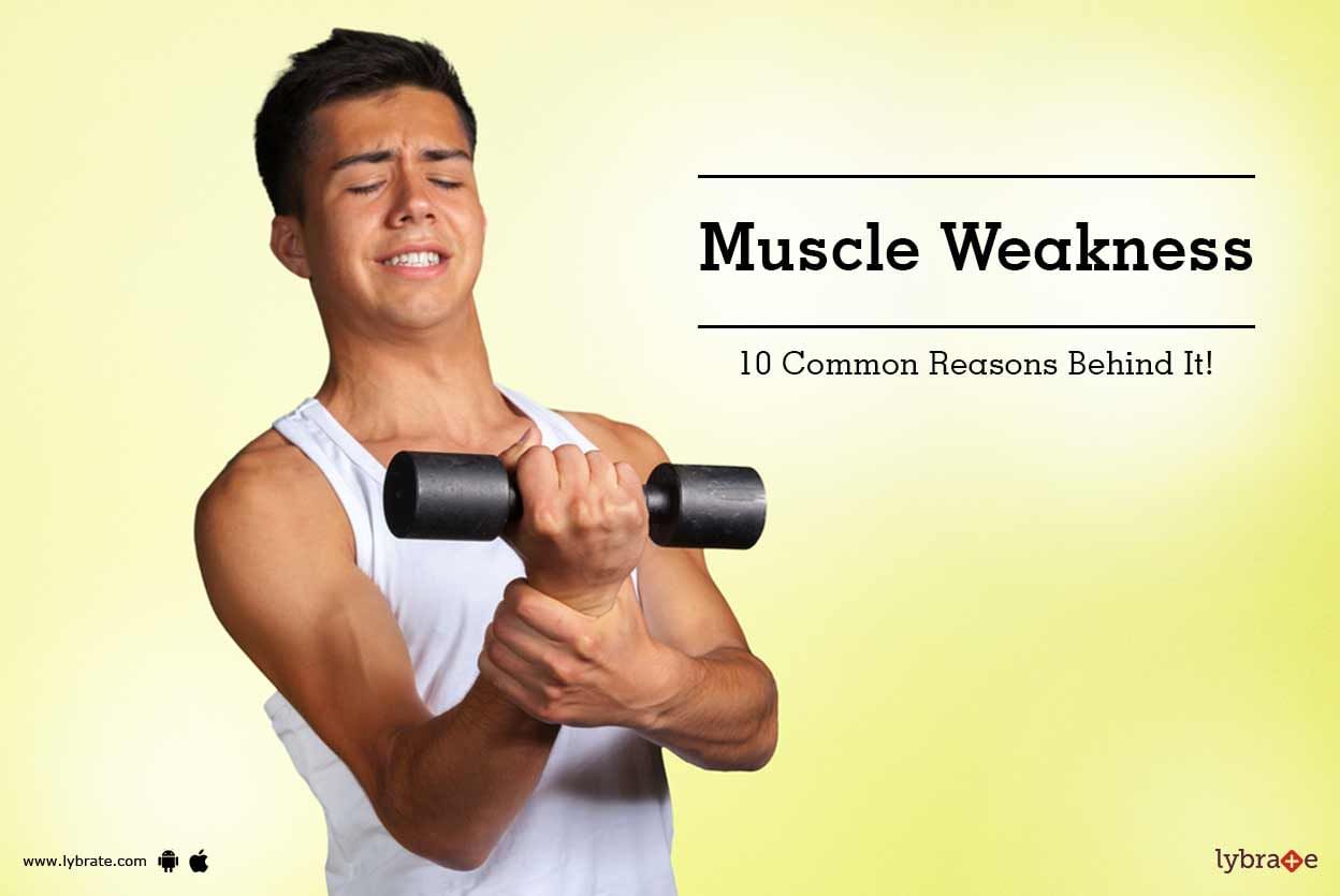 Muscle Weakness - 10 Common Reasons Behind It!