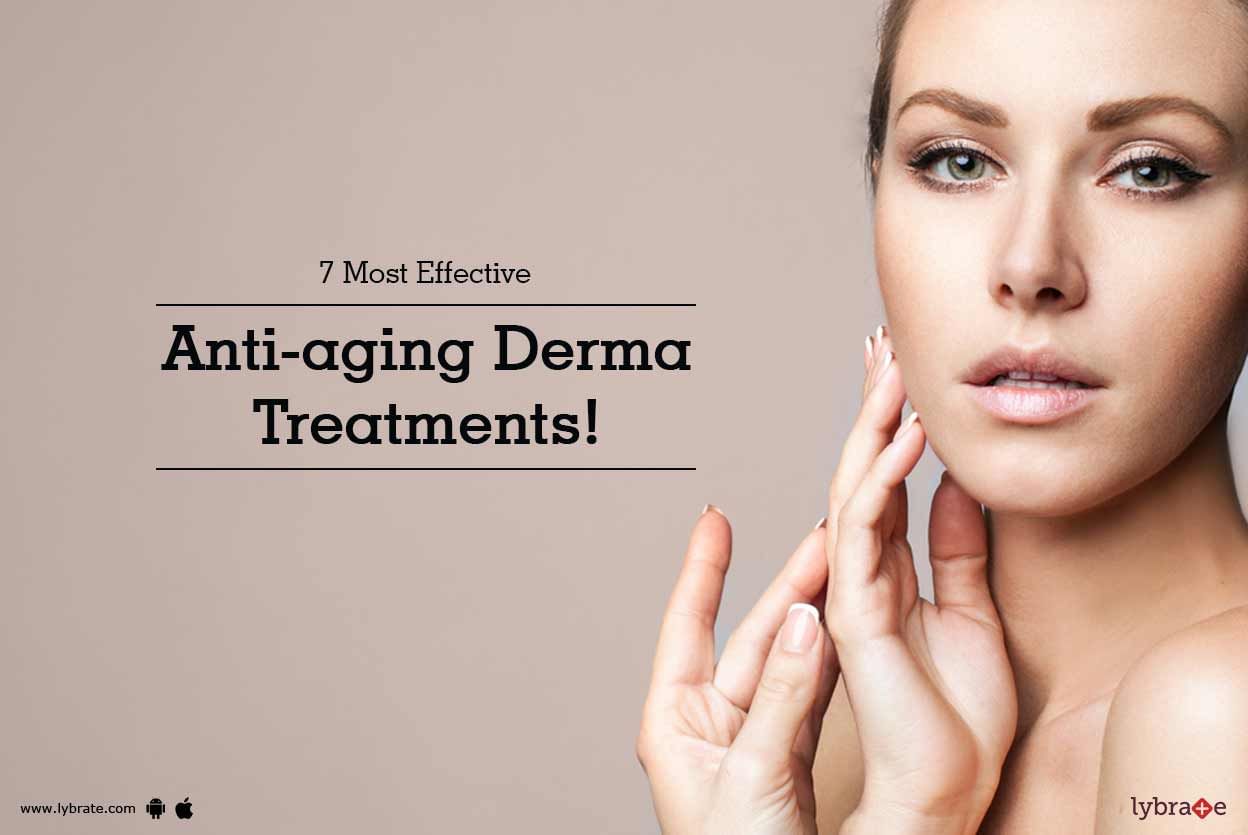 7 Most Effective Anti-aging Derma Treatments!