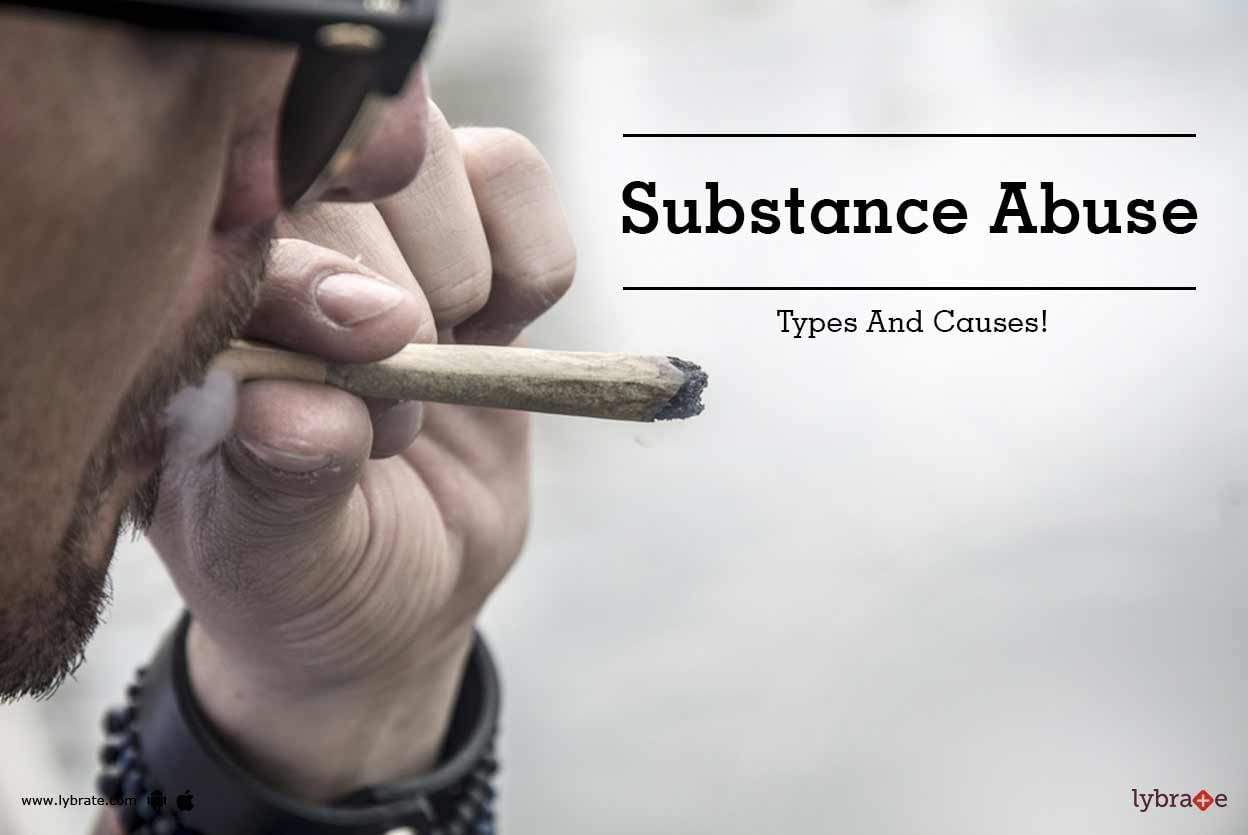 Substance Abuse - Types And Causes!