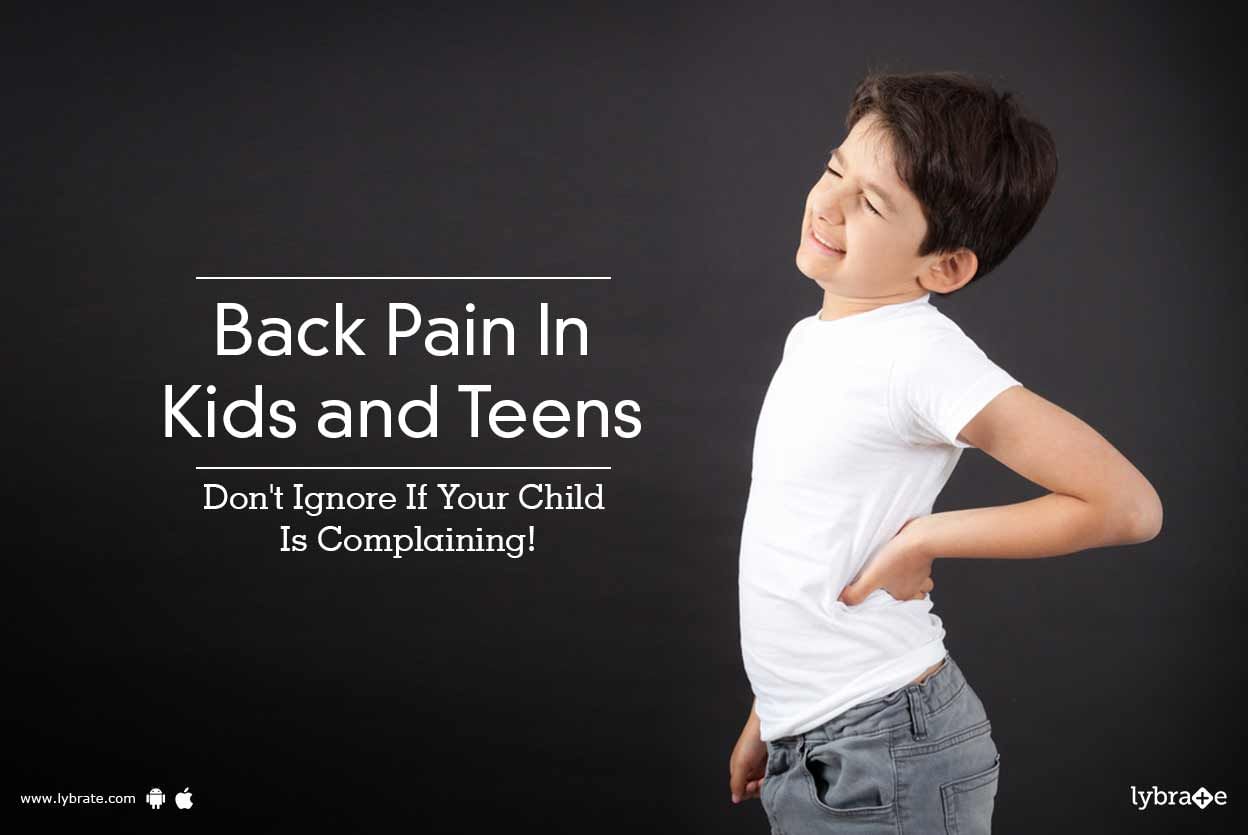Back Pain In Kids and Teens - Don't Ignore If Your Child Is Complaining!