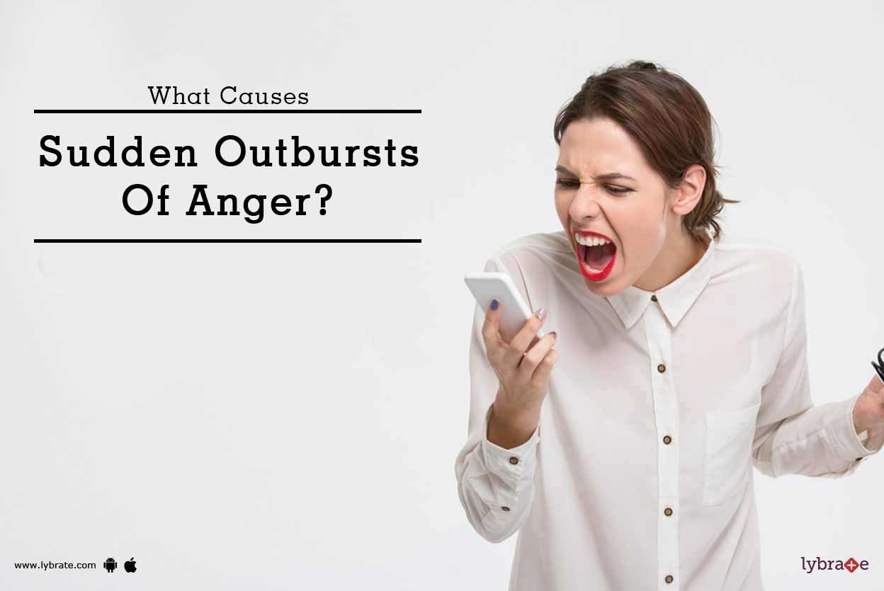 What Causes Sudden Outbursts Of Anger?