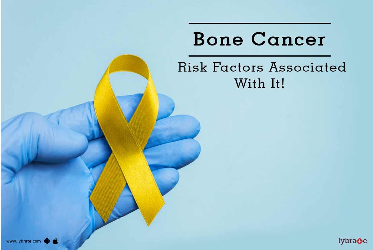 Bone Cancer - Risk Factors Associated With It!