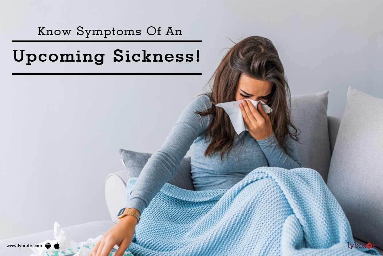 Know Symptoms Of An Upcoming Sickness!