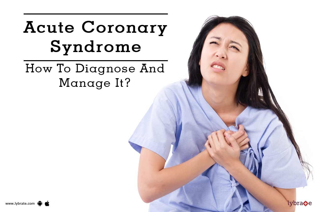Acute Coronary Syndrome - How To Diagnose And Manage It?