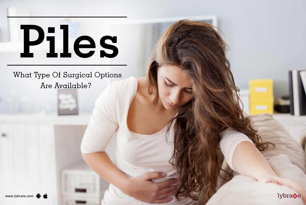Piles - What Type Of Surgical Options Are Available?