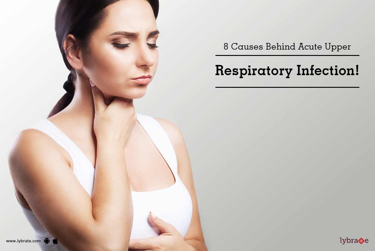 8 Causes Behind Acute Upper Respiratory Infection!