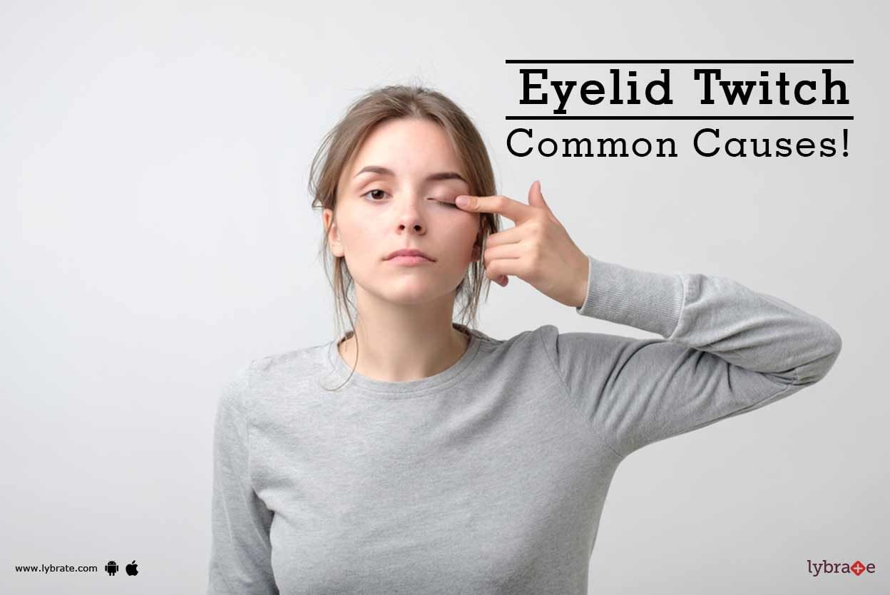 Eyelid Twitch - Common Causes!