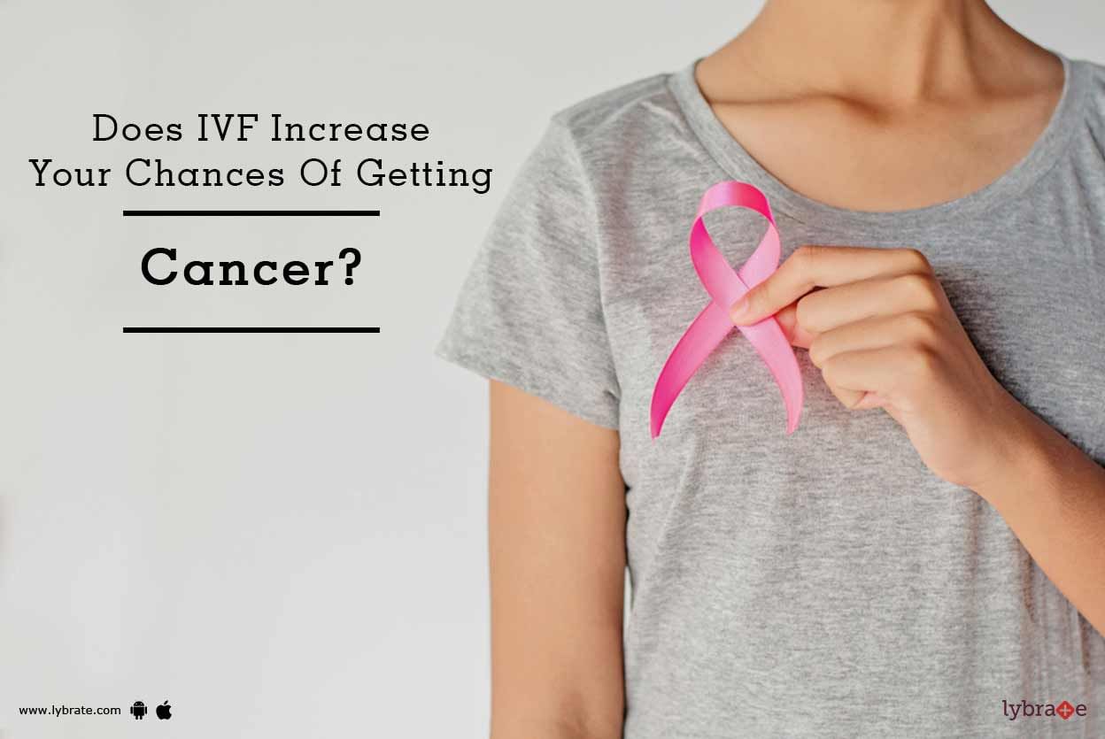Does IVF Increase Your Chances Of Getting Cancer?