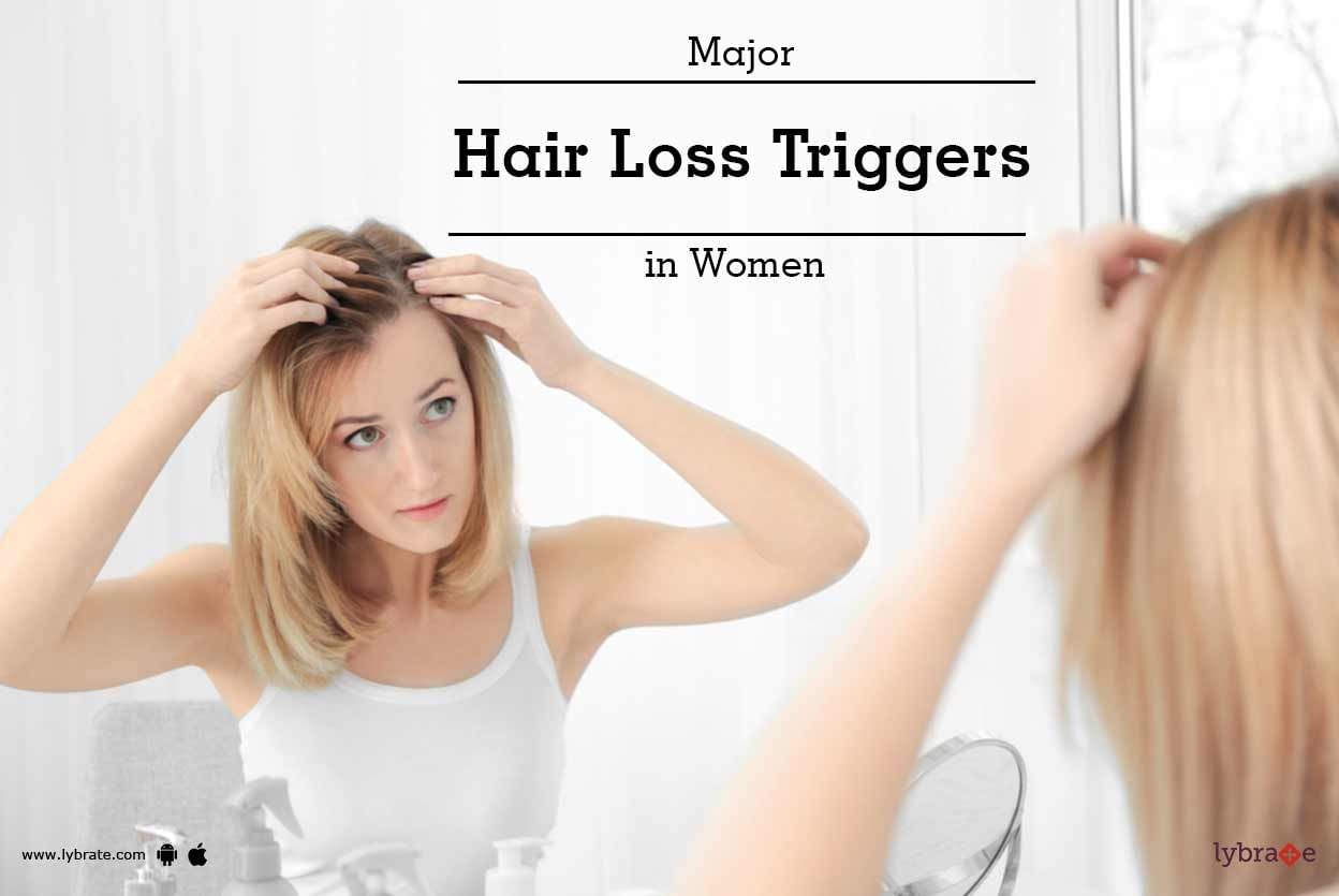 Major Hair Loss Triggers in Women