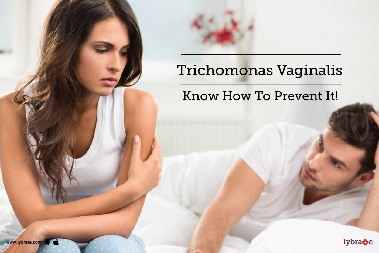 Trichomonas Vaginalis - Know How To Prevent It!
