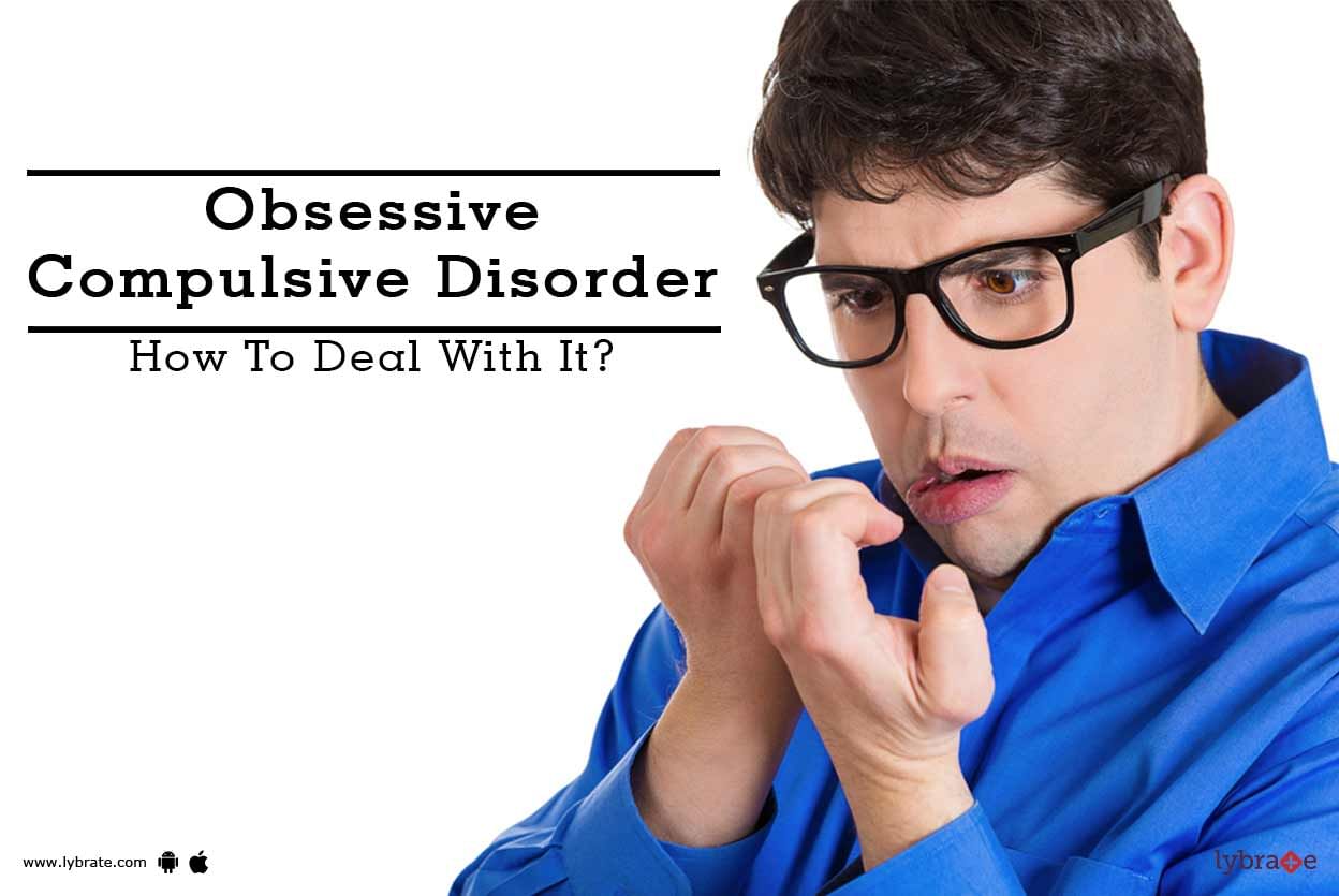 Obsessive Compulsive Disorder - How To Deal With It?