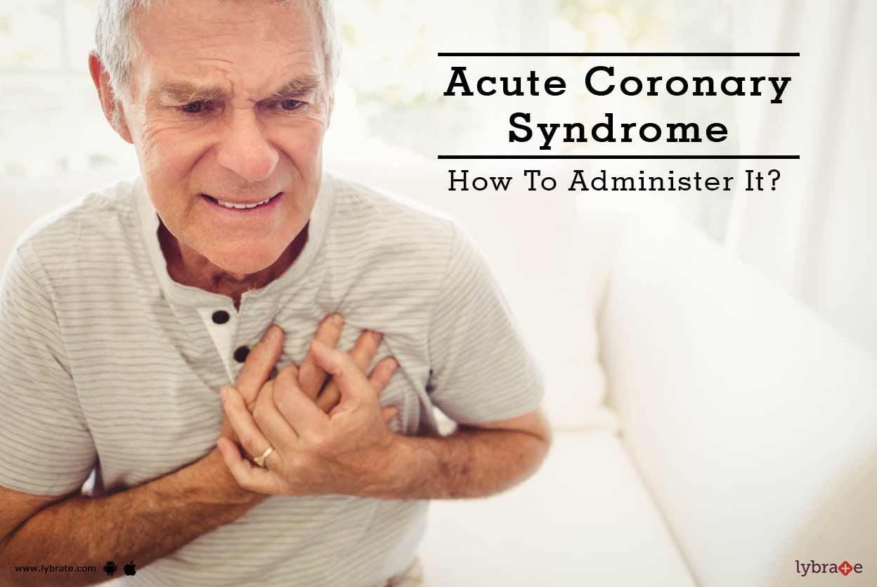 Acute Coronary Syndrome - How To Administer It?