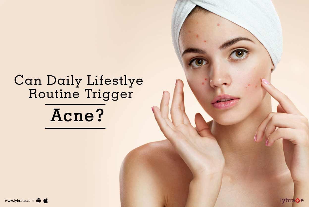 Can Daily Lifestlye Routine Trigger Acne?