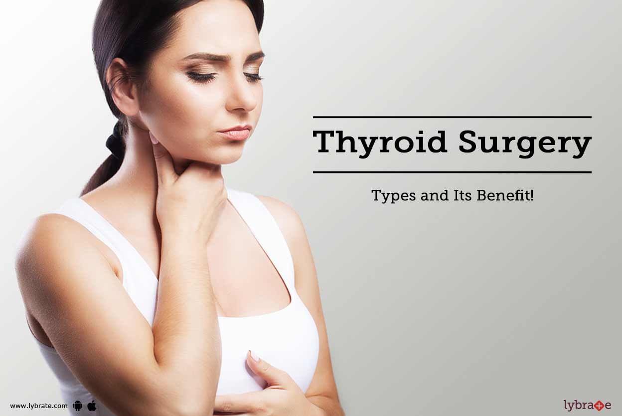 Thyroid Surgery: Types and Its Benefit!