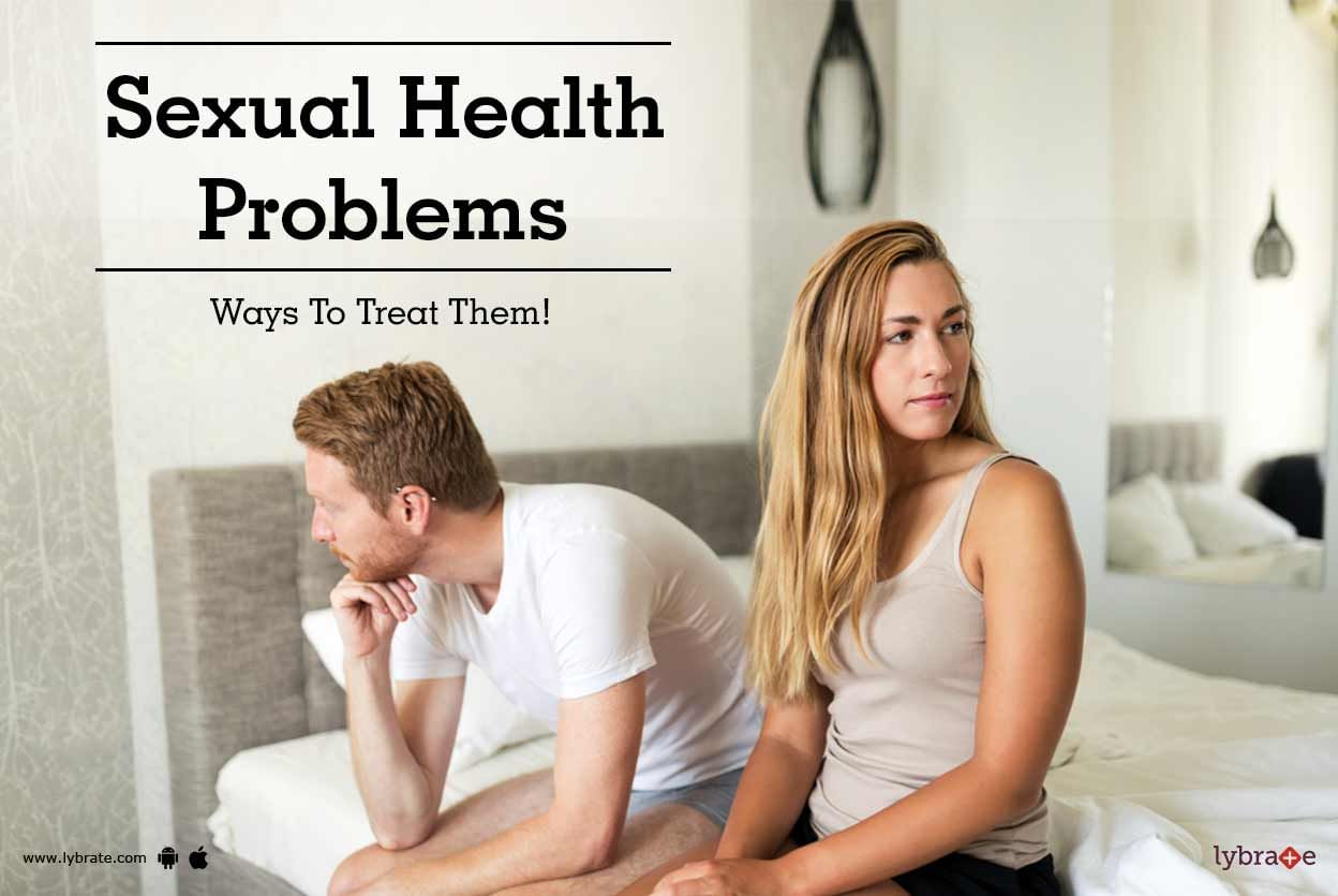 Sexual Health Problems Ways To Treat Them By Dr Hitesh Shah Lybrate 