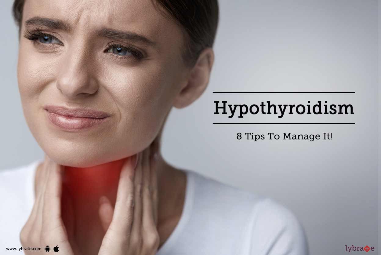 Hypothyroidism - 8 Tips To Manage It!