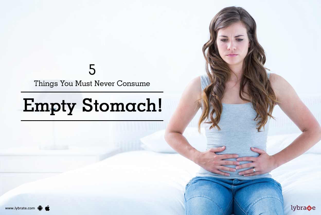 5 Things You Must Never Consume Empty Stomach!