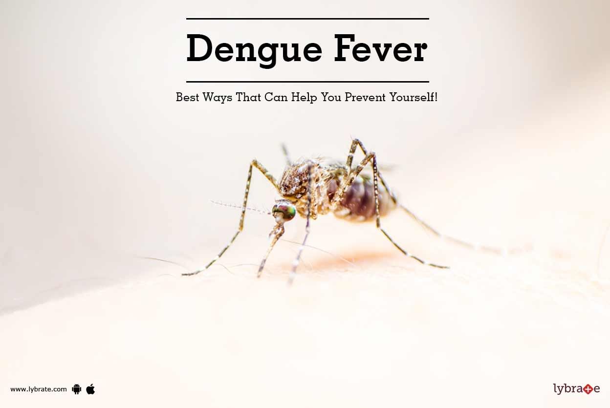Dengue Fever - Best Ways That Can Help You Prevent Yourself!