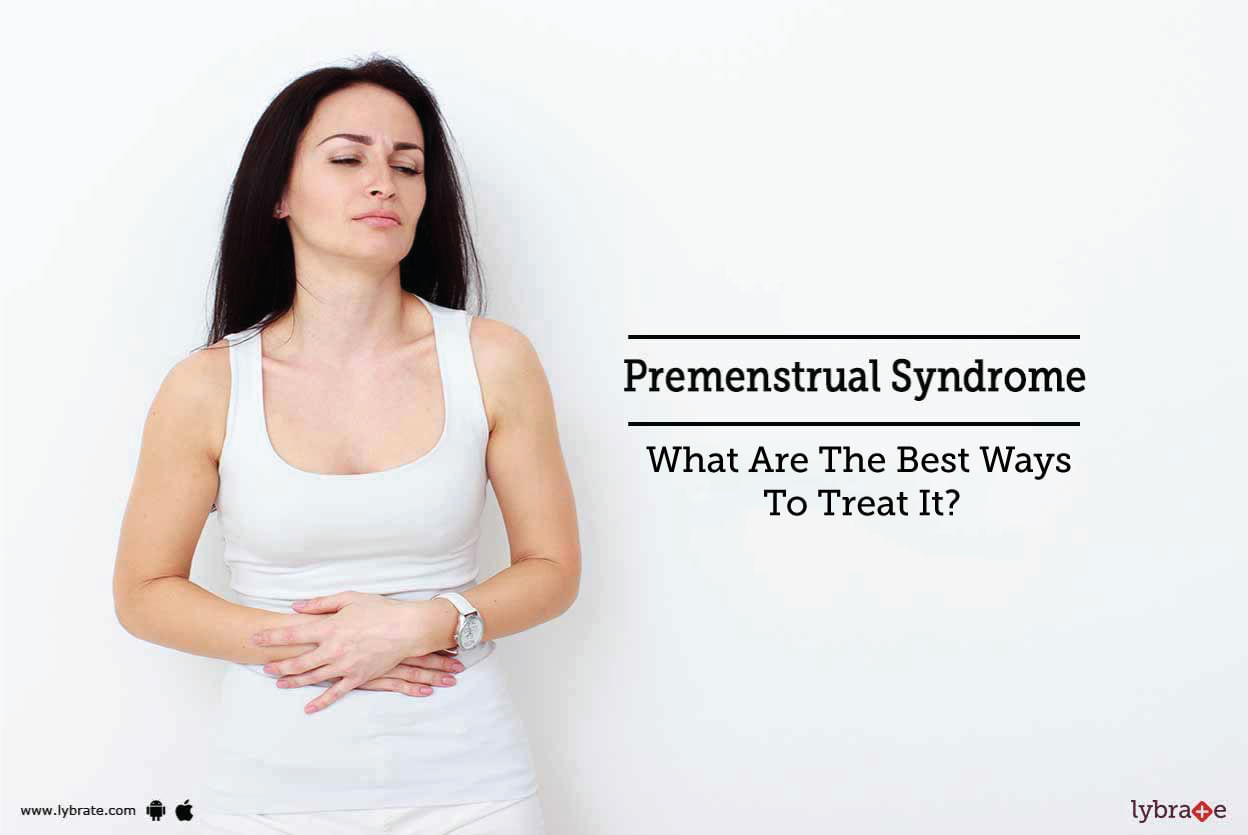 Premenstrual Syndrome - What Are The Best Ways To Treat It?