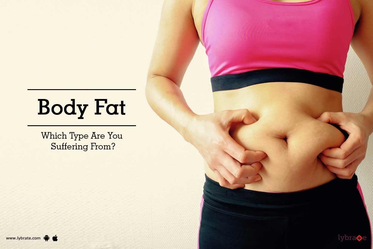 Body Fat - Which Type Are You Suffering From?
