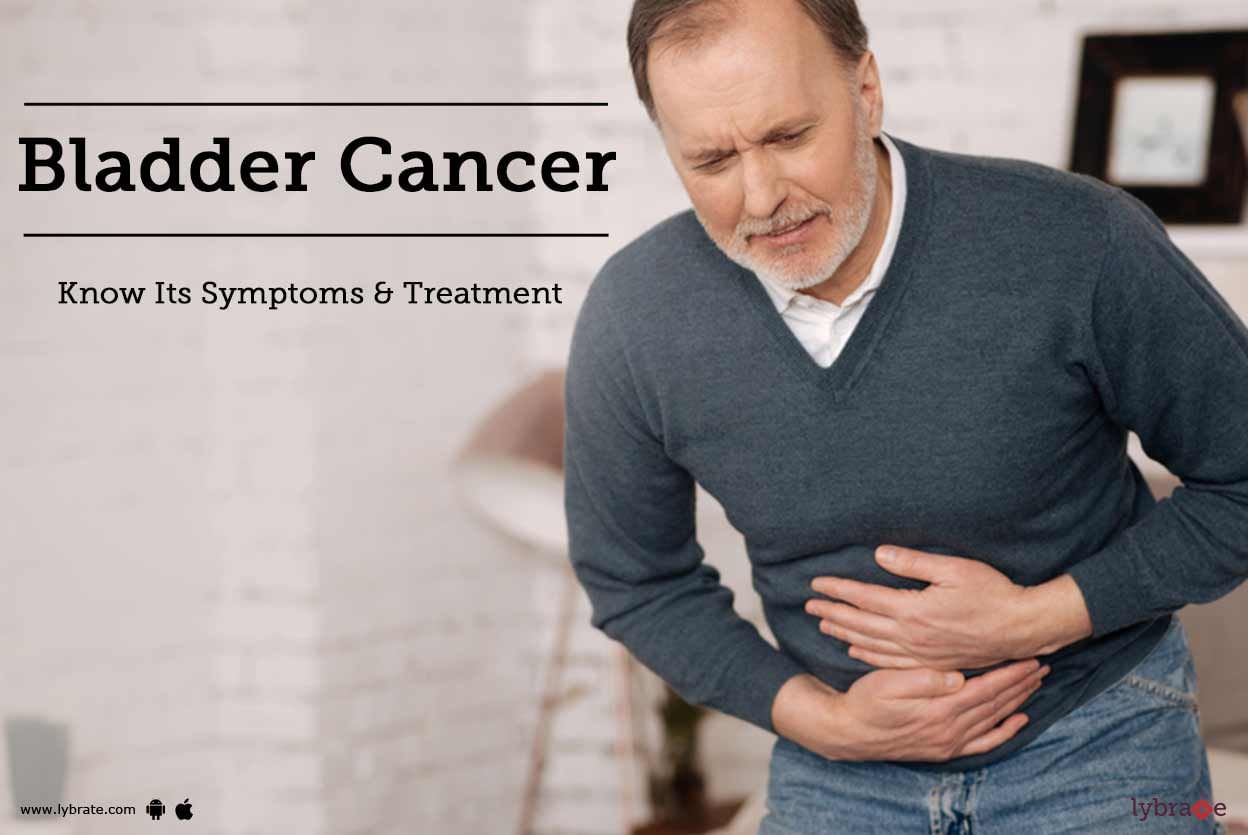 Bladder Cancer: Know Its Symptoms & Treatment