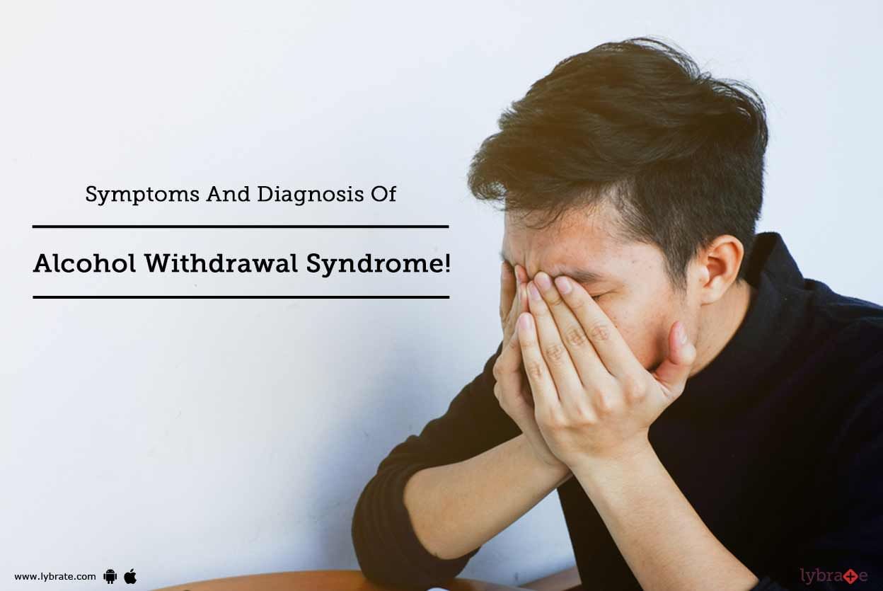 Symptoms And Diagnosis Of Alcohol Withdrawal Syndrome!