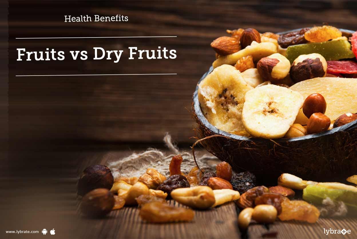 Health Benefits - Fruits vs Dry Fruits!