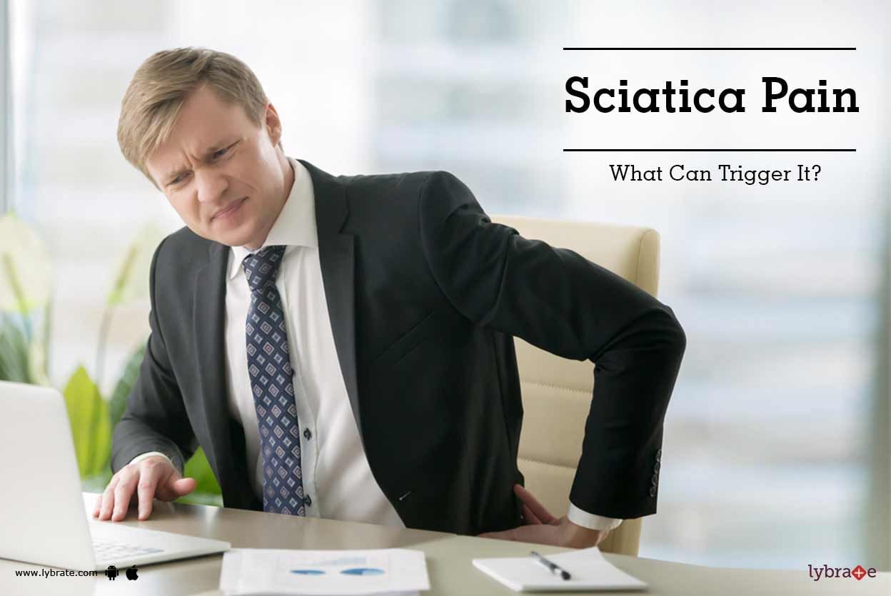 Sciatica Pain - What Can Trigger It?