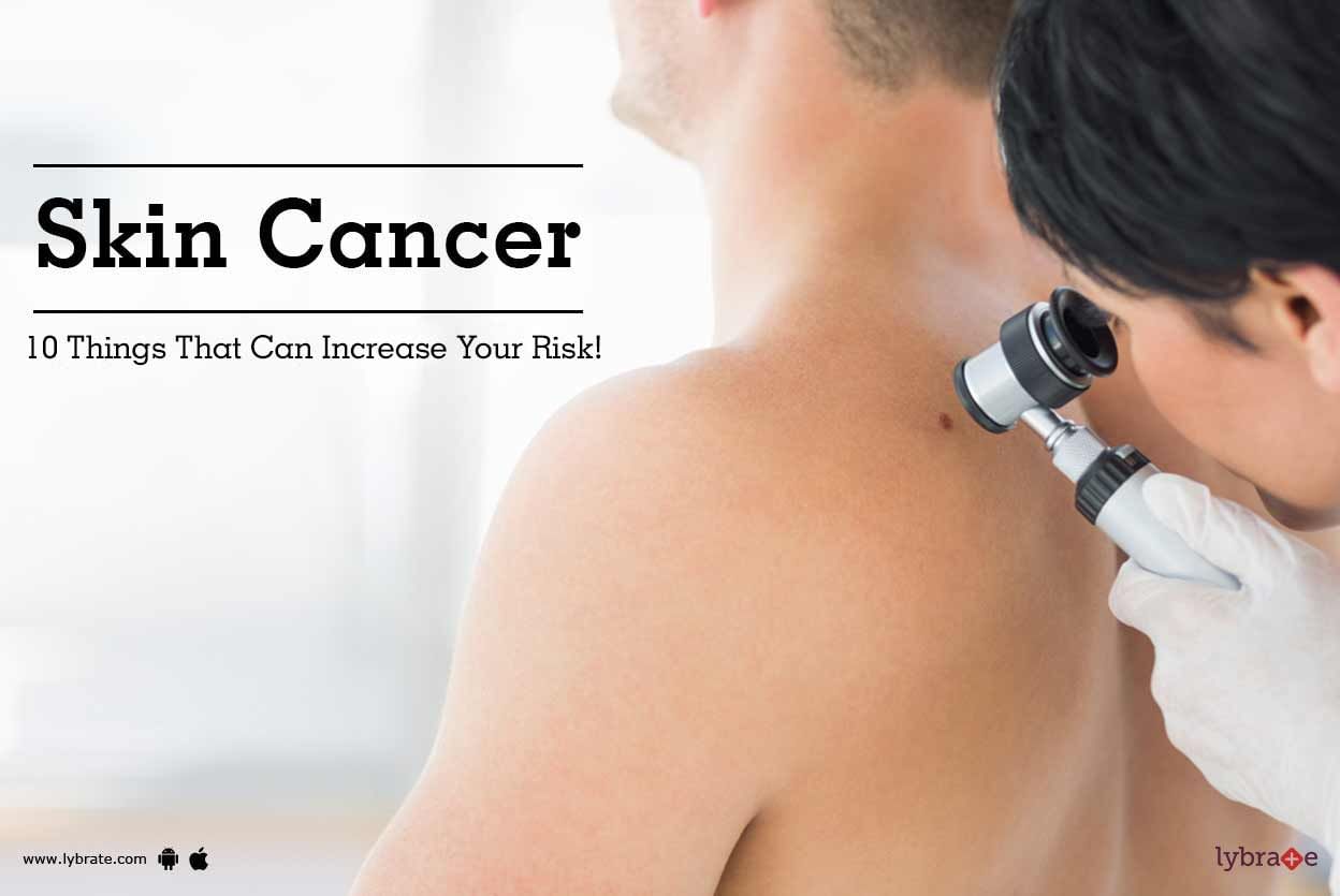 Skin Cancer - 10 Things That Can Increase Your Risk!