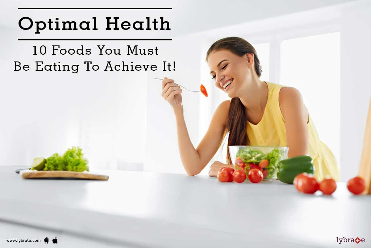 Optimal Health - 10 Foods You Must Be Eating To Achieve It!