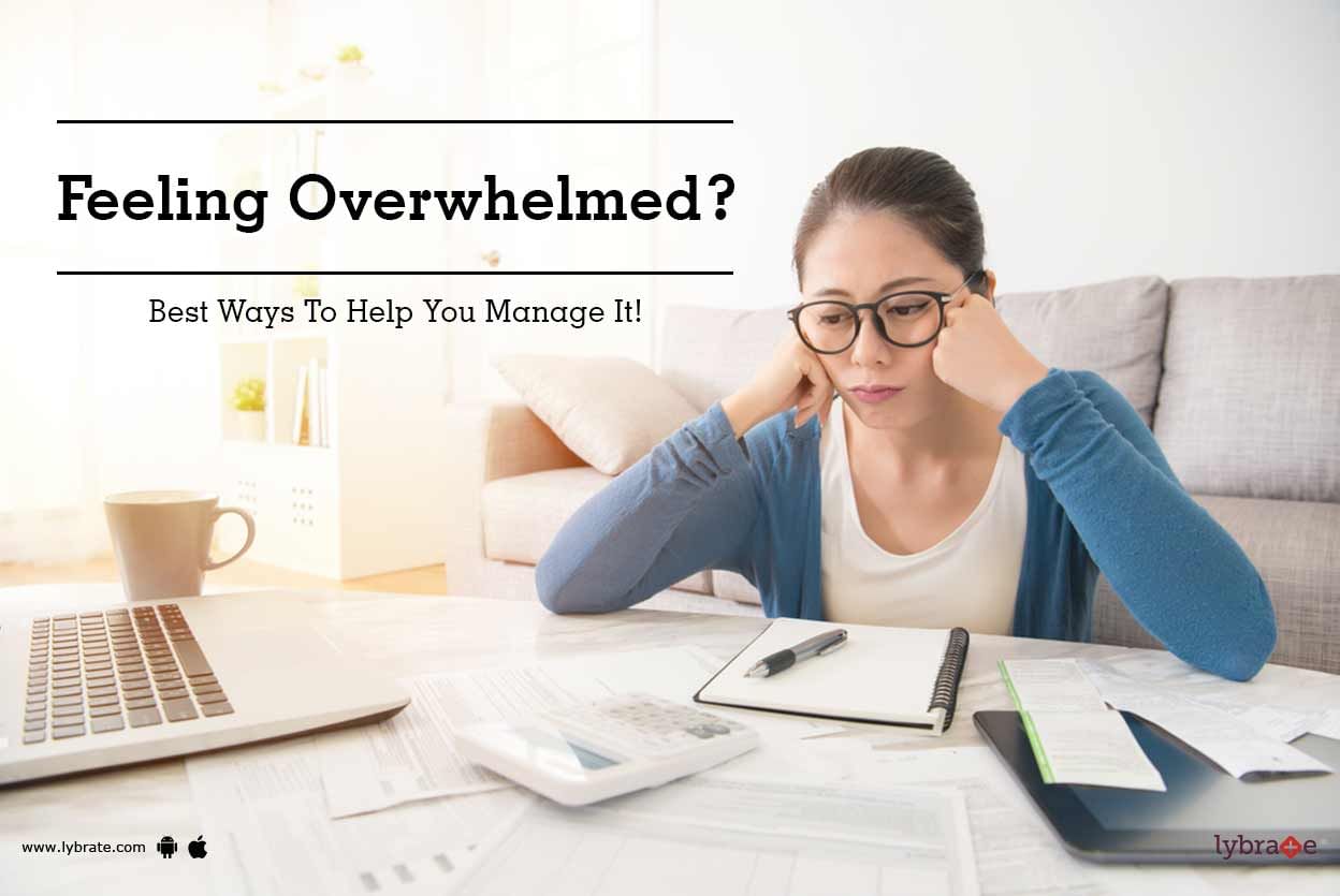 Feeling Overwhelmed? Best Ways To Help You Manage It!