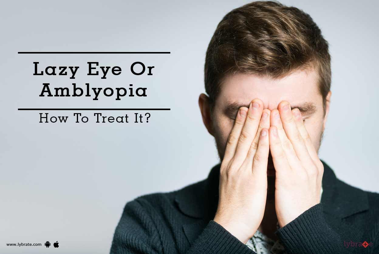 Lazy Eye Or Amblyopia - How To Treat It?