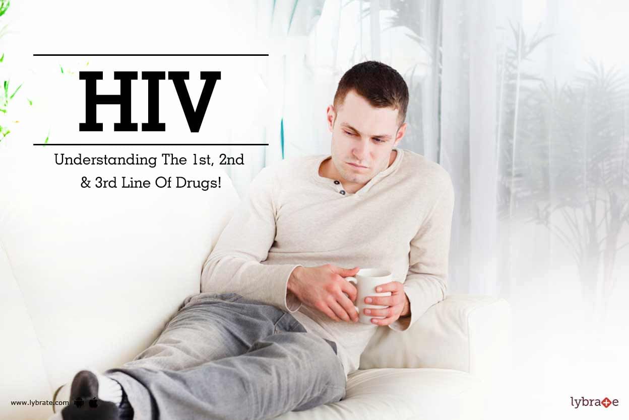 HIV - Understanding The 1st, 2nd & 3rd Line Of Drugs!
