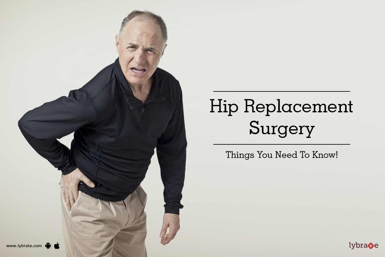 Hip Replacement Surgery - Things You Need To Know!